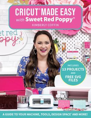 Cover: 9781684620500 | Cricut® Made Easy with Sweet Red Poppy® | Kimberly Coffin (u. a.)