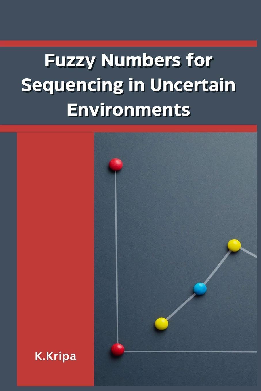 Cover: 9781805270348 | Fuzzy Numbers for Sequencing in Uncertain Environments | K. Kripa