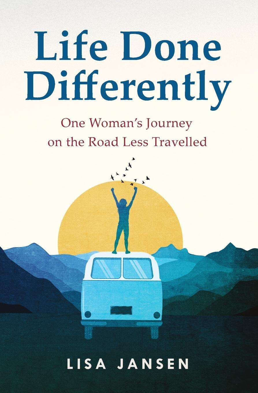 Cover: 9780473682651 | Life Done Differently | One Woman's Journey on the Road Less Travelled