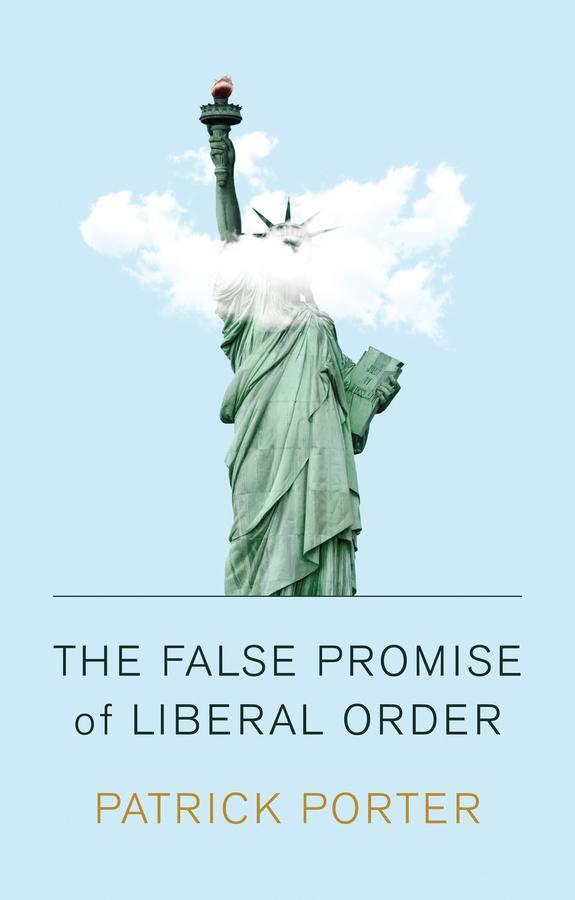 Cover: 9781509538683 | The False Promise of Liberal Order | Patrick Porter | Taschenbuch