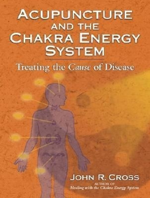 Cover: 9781556437212 | Acupuncture and the Chakra Energy System | John R Cross | Taschenbuch