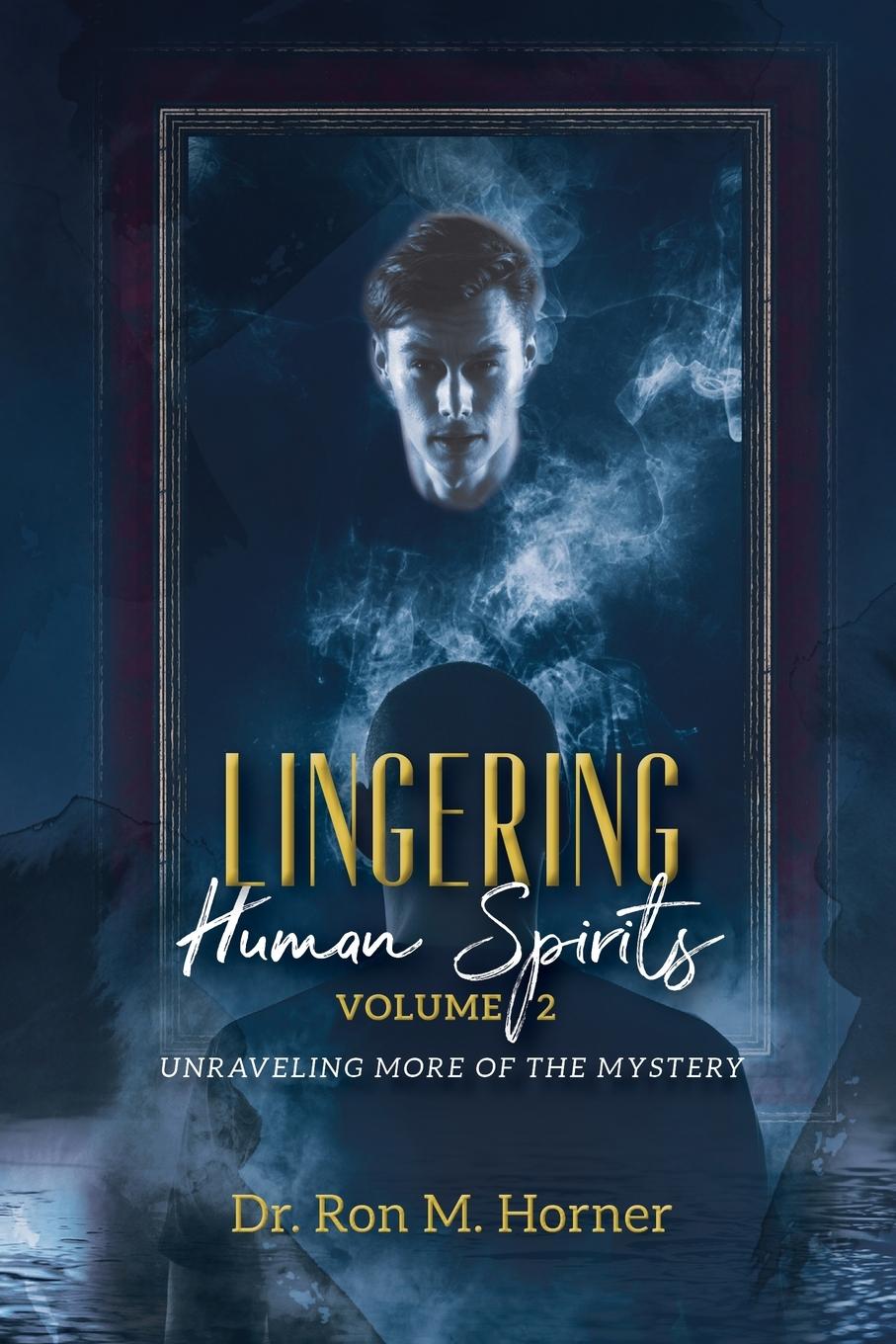 Cover: 9781953684288 | Lingering Human Spirits - Volume 2 | Unraveling More of the Mystery