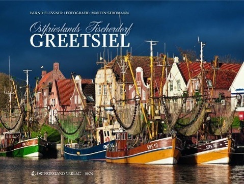 Cover: 9783939870036 | Ostfrieslands Fischerdorf Greetsiel | Bernd Flessner | Buch | Deutsch