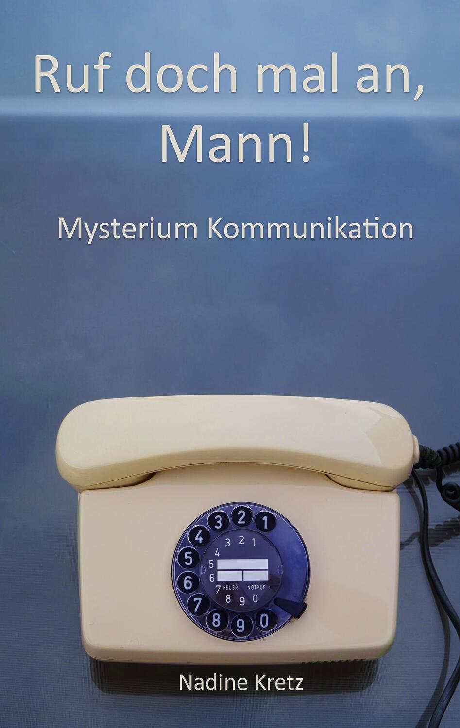 Cover: 9783741292224 | Ruf doch mal an, Mann! | Mysterium Kommunikation | Nadine Kretz | Buch