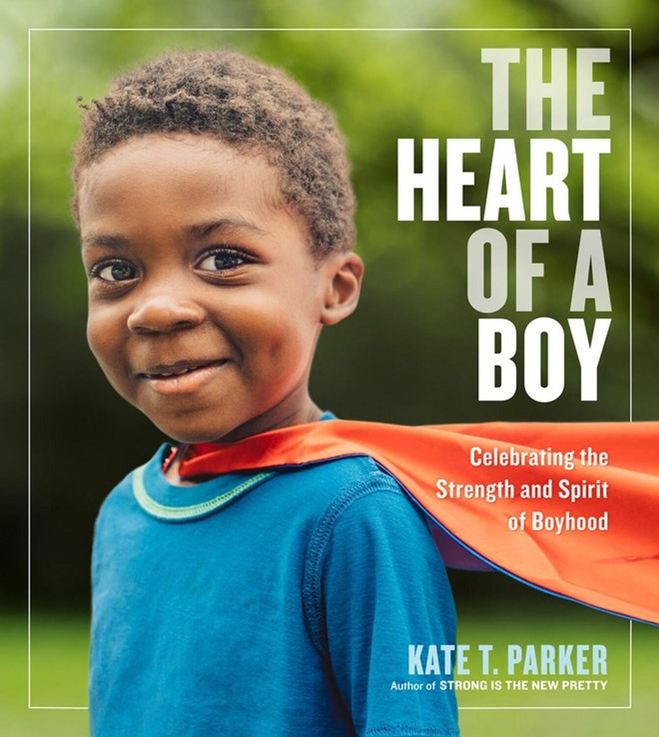 Cover: 9781523505517 | The Heart of a Boy | Celebrating the Strength and Spirit of Boyhood