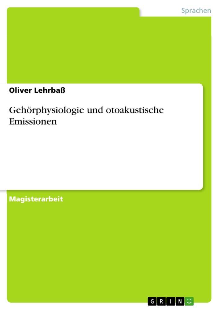 Cover: 9783638797719 | Gehörphysiologie und otoakustische Emissionen | Oliver Lehrbaß | Buch