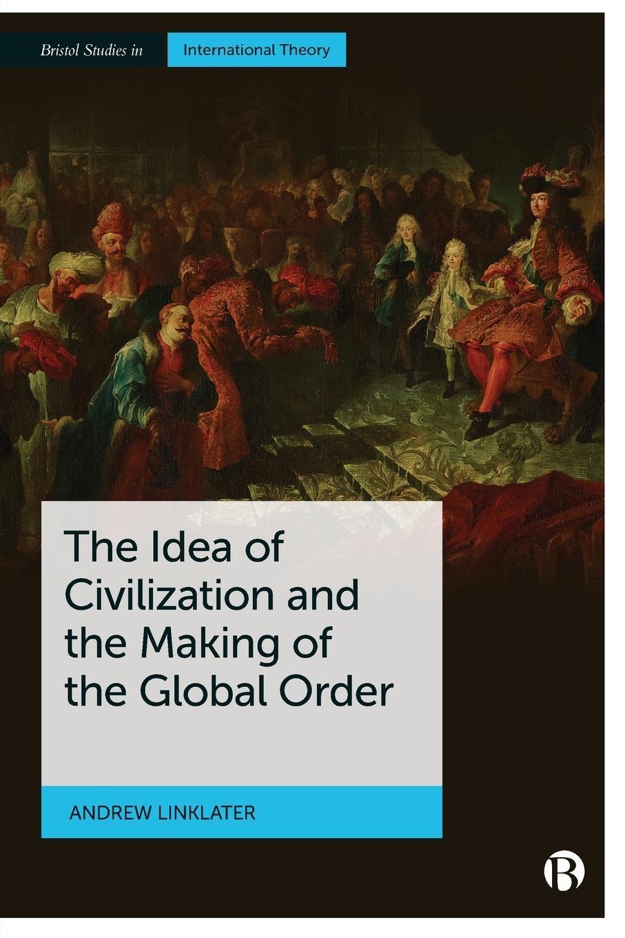 Cover: 9781529213911 | Idea of Civilization and the Making of the Global Order | Linklater