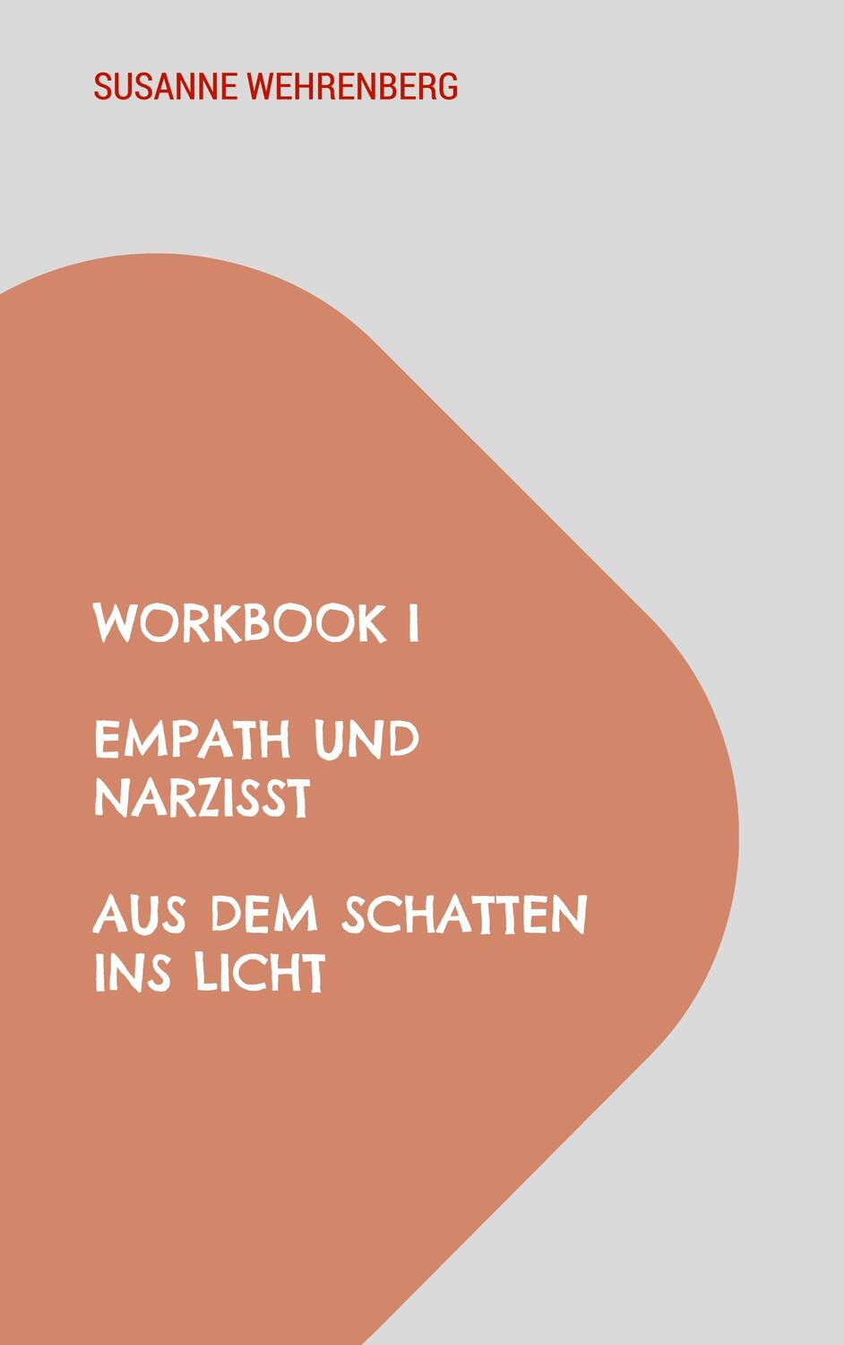 Cover: 9783758317187 | Workbook Empath und Narzisst Aus dem Schatten ins Licht | Wehrenberg