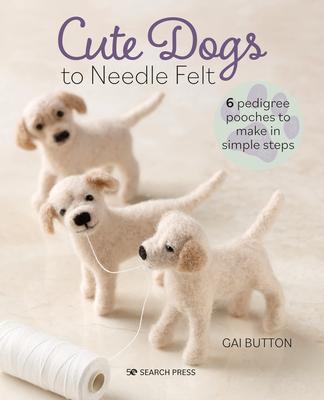 Cover: 9781800920941 | Cute Dogs to Needle Felt | 6 Pedigree Pooches to Make in Simple Steps