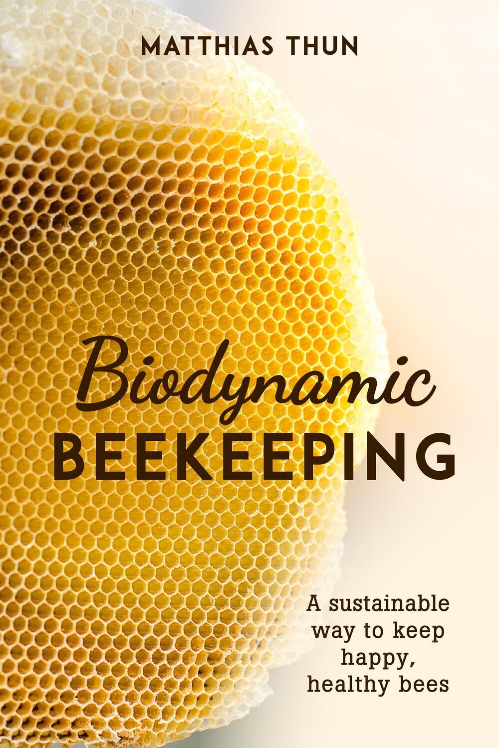 Cover: 9781782506744 | Biodynamic Beekeeping: A Sustainable Way to Keep Happy, Healthy Bees