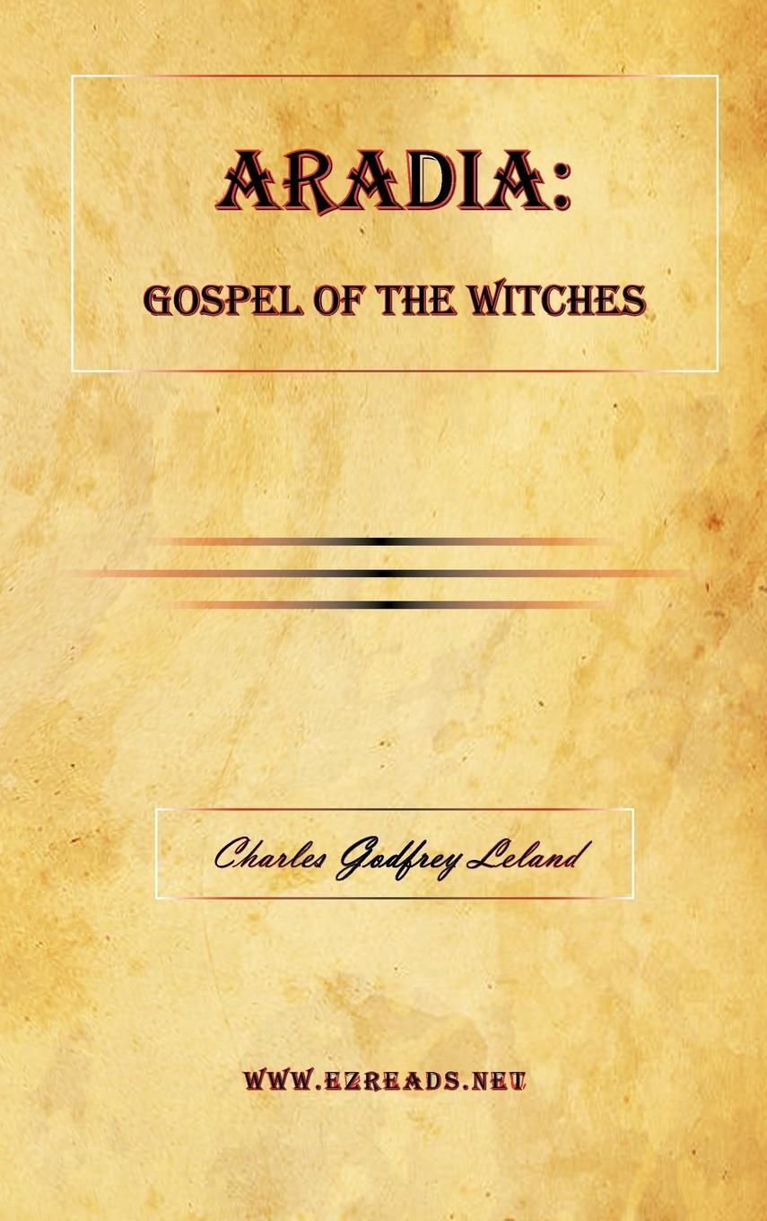 Cover: 9781615340255 | ARADIA | Gospel of the Witches | Charles Godfrey Leland | Buch | 2009