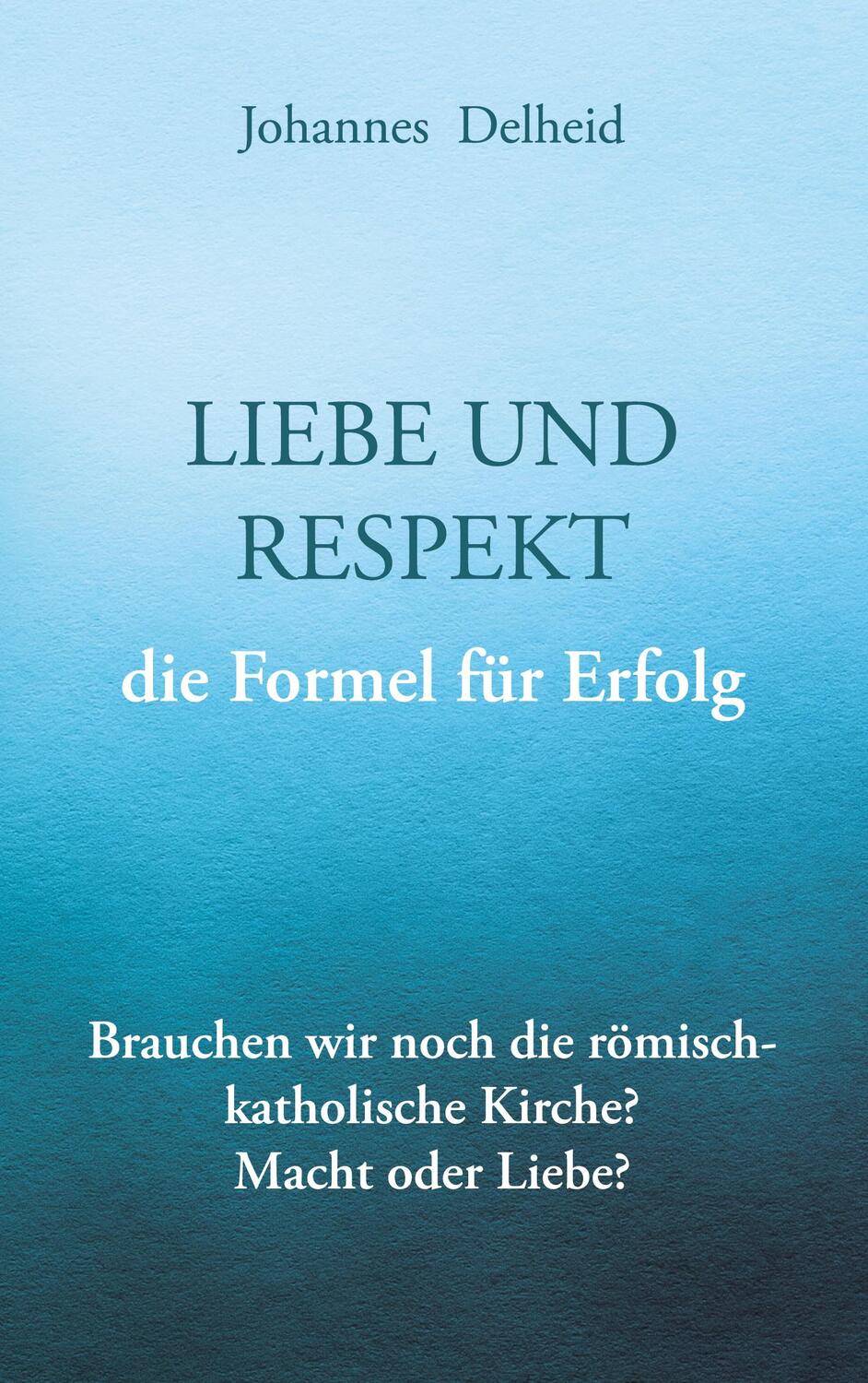 Cover: 9783758360039 | Liebe und Respekt, die Formel für Erfolg | Johannes Delheid | Buch