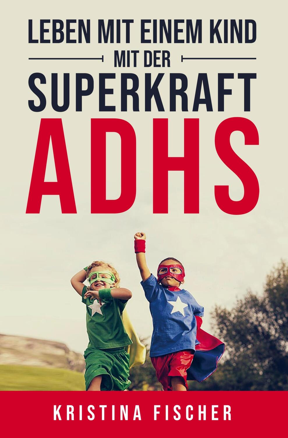 Cover: 9789403684475 | Leben mit einem Kind mit der Superkraft ADHS | Kristina Fischer | Buch