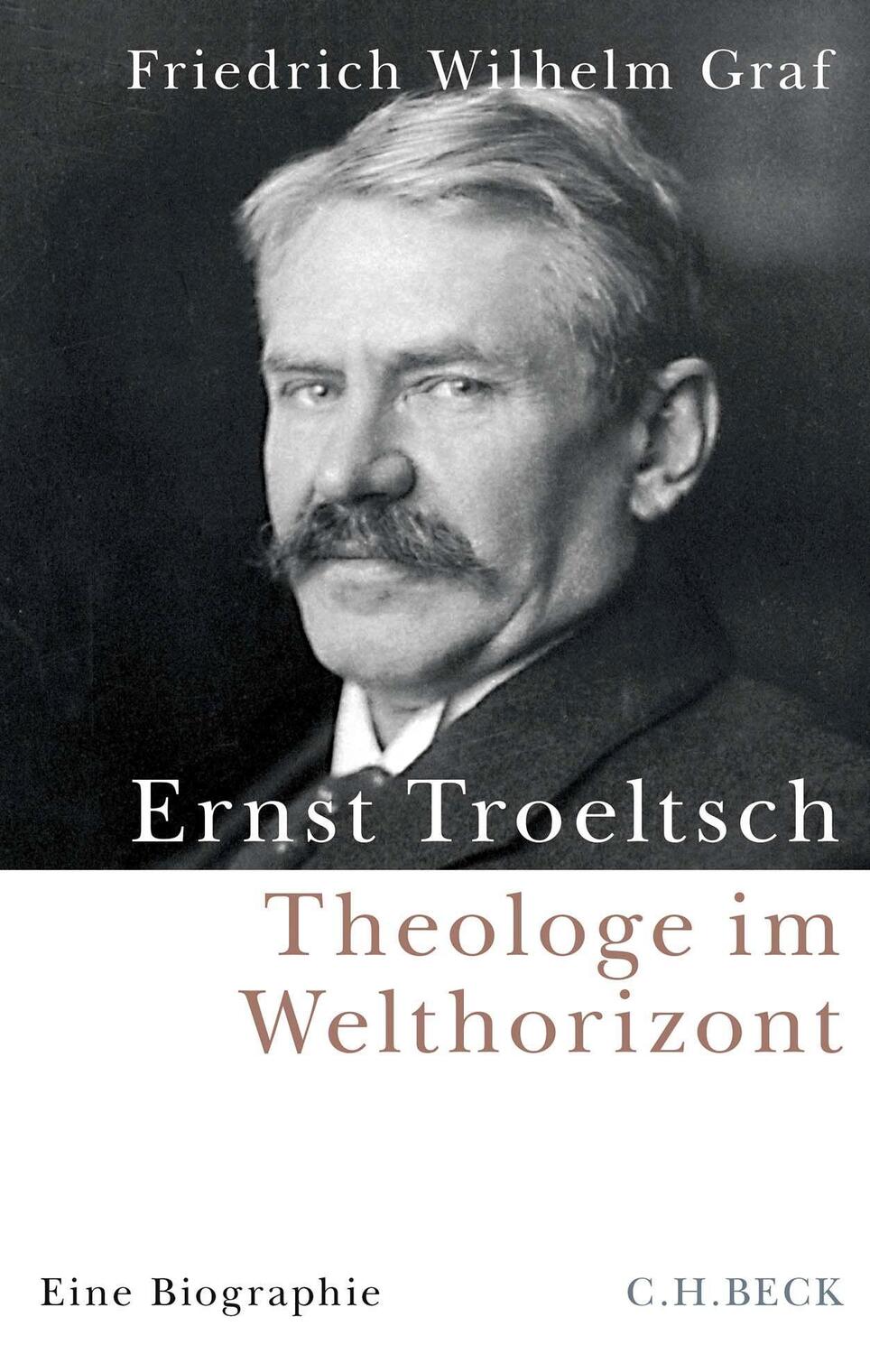 Cover: 9783406790140 | Ernst Troeltsch | Theologe im Welthorizont | Friedrich Wilhelm Graf