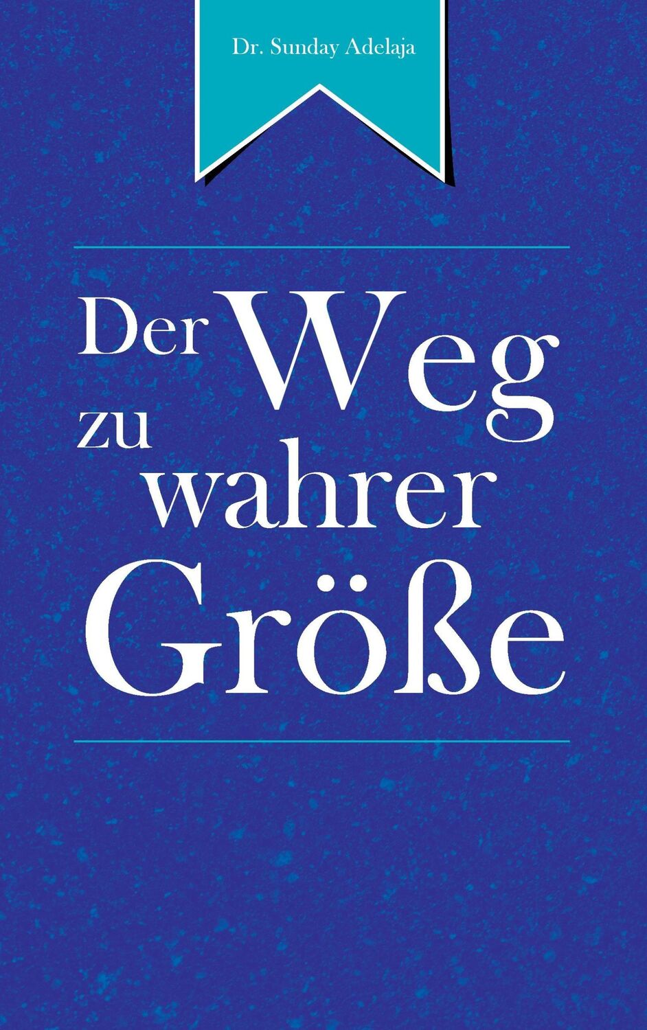 Cover: 9783735793317 | Der Weg zu wahrer Größe | The Road to Greatness | Sunday Adelaja