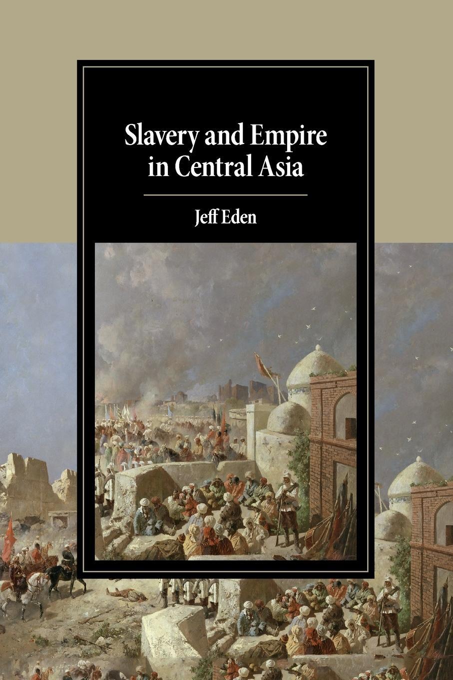 Cover: 9781108456111 | Slavery and Empire in Central Asia | Jeff Eden | Taschenbuch | 2020