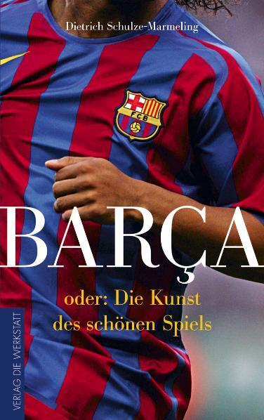 Cover: 9783895337208 | Barca oder die Kunst des schönen Spiels | Dietrich Schulze-Marmeling