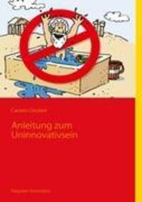 Cover: 9783839100936 | Anleitung zum Uninnovativsein | Carsten Deckert | Taschenbuch