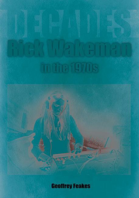 Cover: 9781789522648 | Rick Wakeman in the 1970s | Decades | Geoffrey Feakes | Taschenbuch