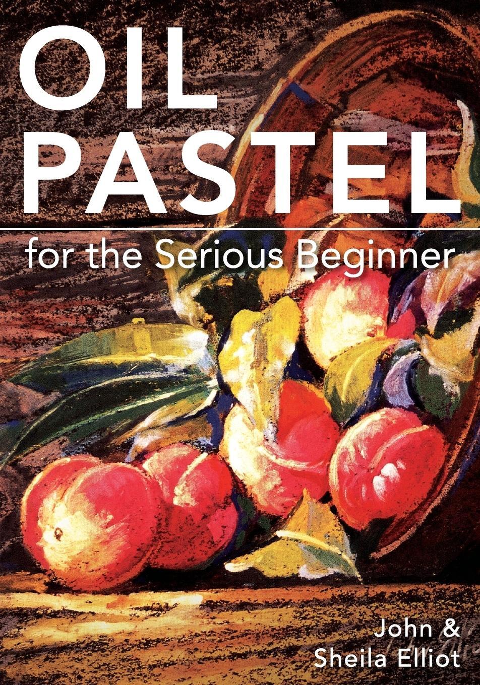 Cover: 9781626548992 | Oil Pastel for the Serious Beginner | Sheila Elliot | Taschenbuch