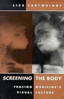Cover: 9780816622900 | Screening The Body | Tracing Medicine's Visual Culture | Cartwright