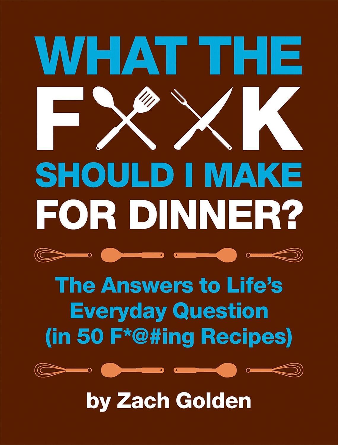 Cover: 9780762441778 | What the F*@# Should I Make for Dinner? | Zach Golden | Taschenbuch