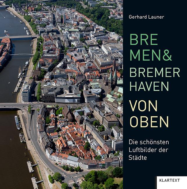 Cover: 9783837523379 | Bremen und Bremerhaven von oben | Die schönsten Luftbilder der Städte