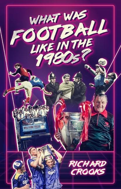 Cover: 9781785315534 | What Was Football Like in the 1980s? | Richard Crooks | Taschenbuch