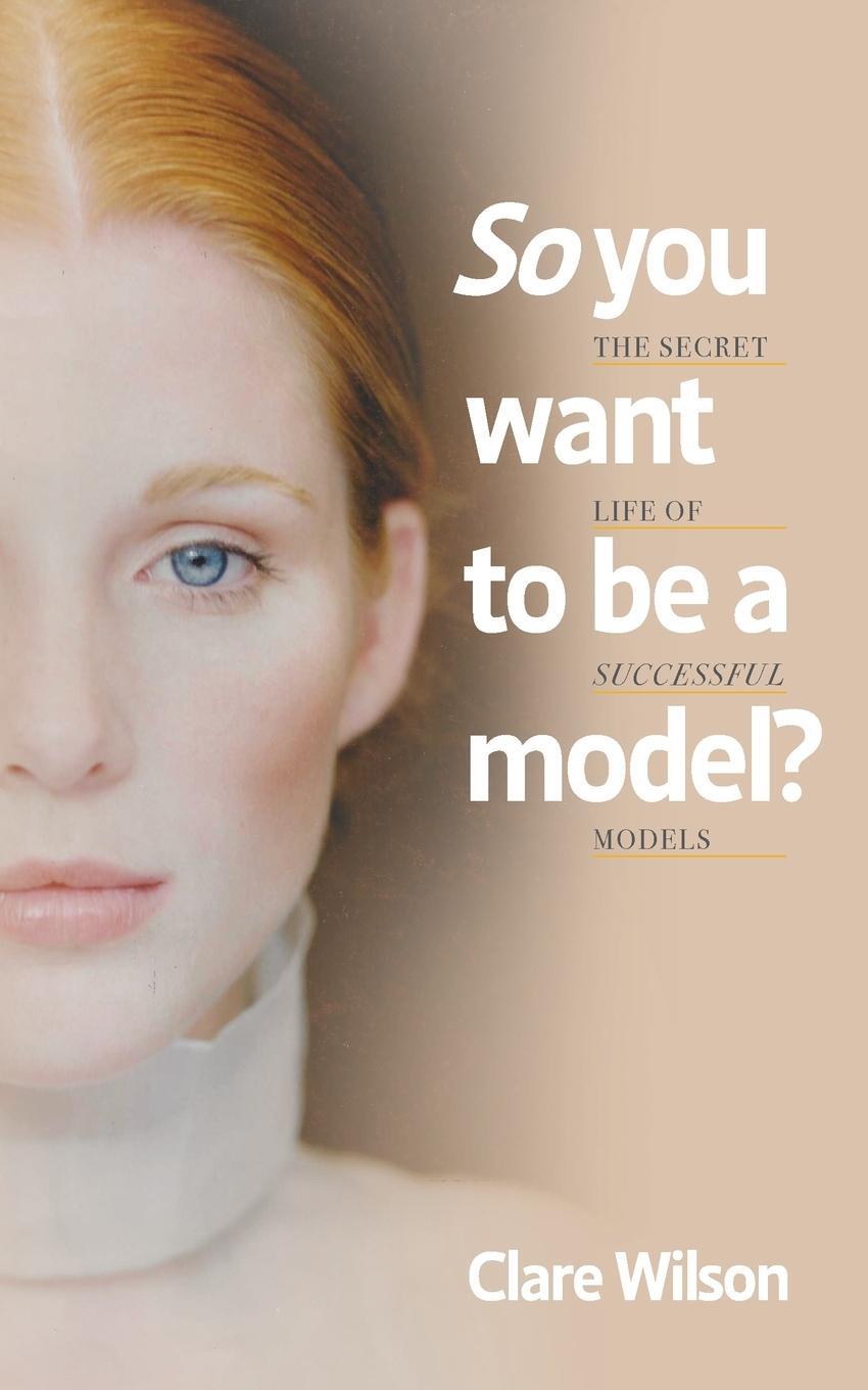 Cover: 9781800422421 | So you want to be a model? | The Secret Life of Successful Models