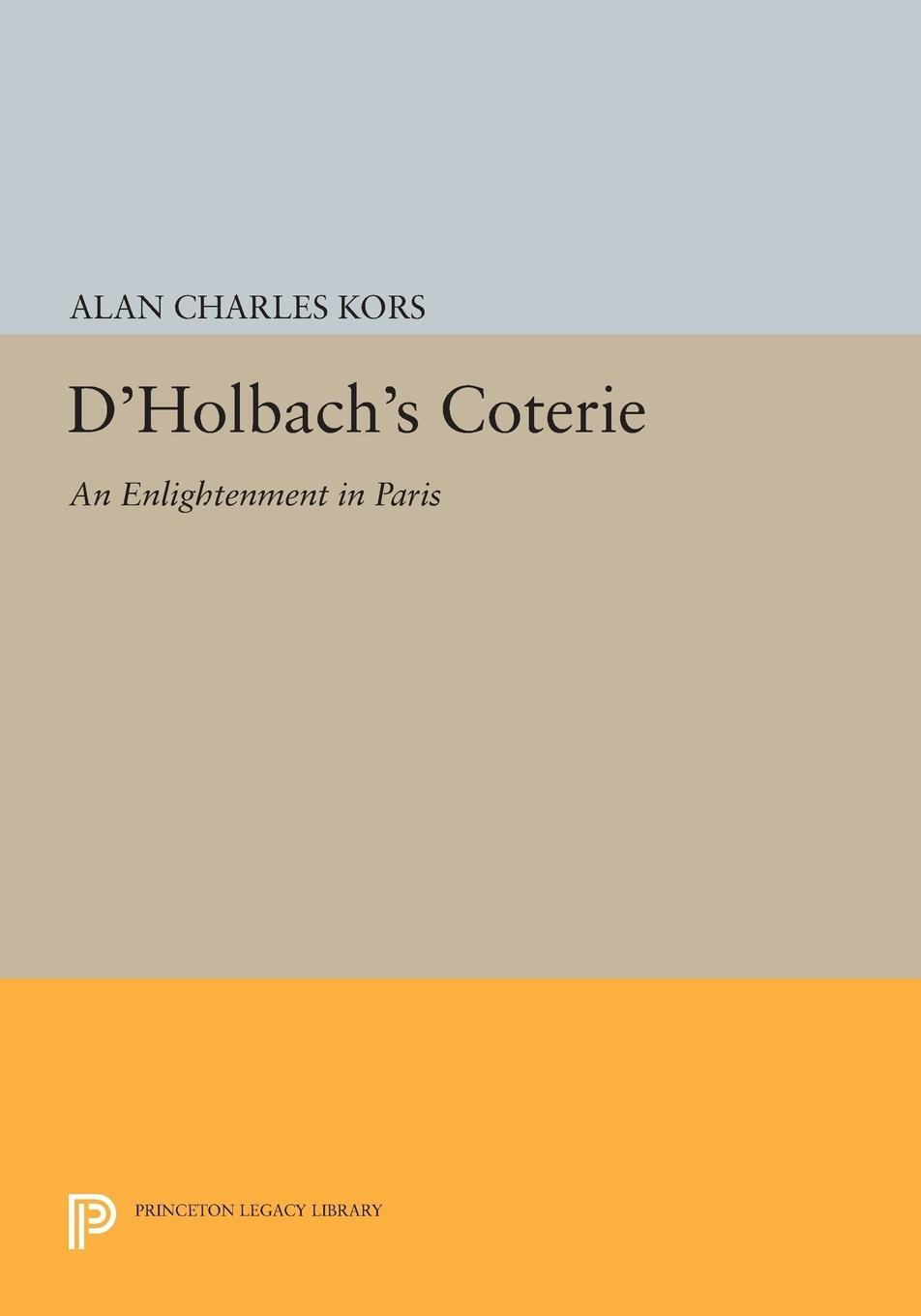 Cover: 9780691617244 | D'Holbach's Coterie | An Enlightenment in Paris | Alan Charles Kors