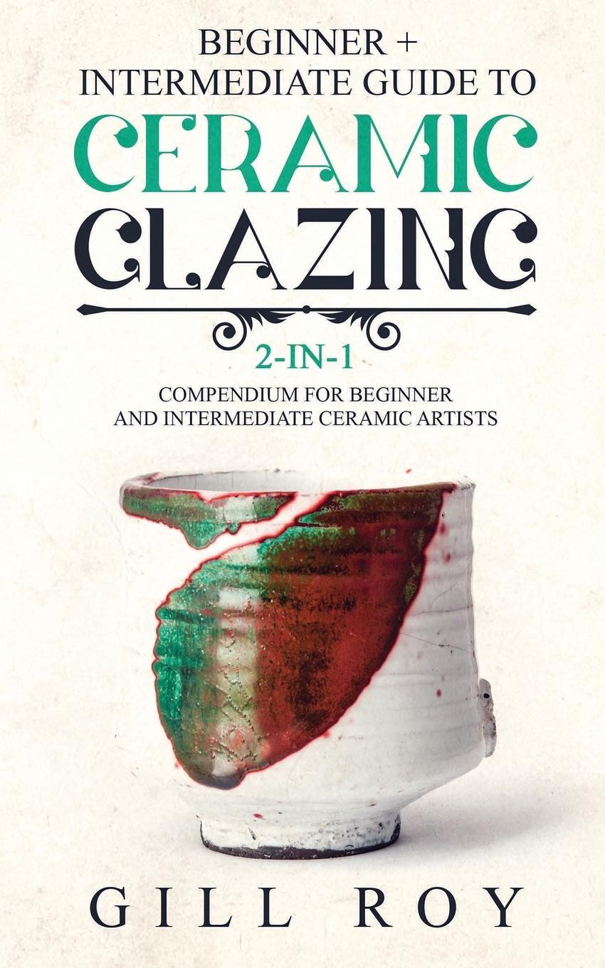Cover: 9781951035495 | Ceramic Glazing | Gill Roy | Taschenbuch | Paperback | Englisch | 2019