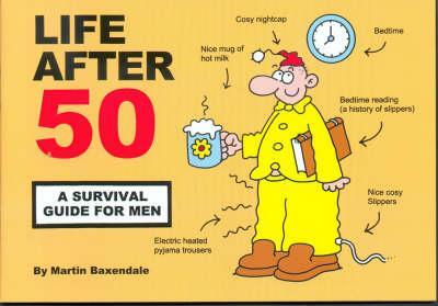 Cover: 9780955050015 | Life After 50 | A Survival Guide for Men | Martin Baxendale | Buch