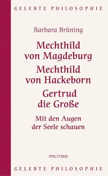 Mechthild von Magdeburg, Mechthild von Hackeborn, Gertrud die Große - Brüning, Barbara