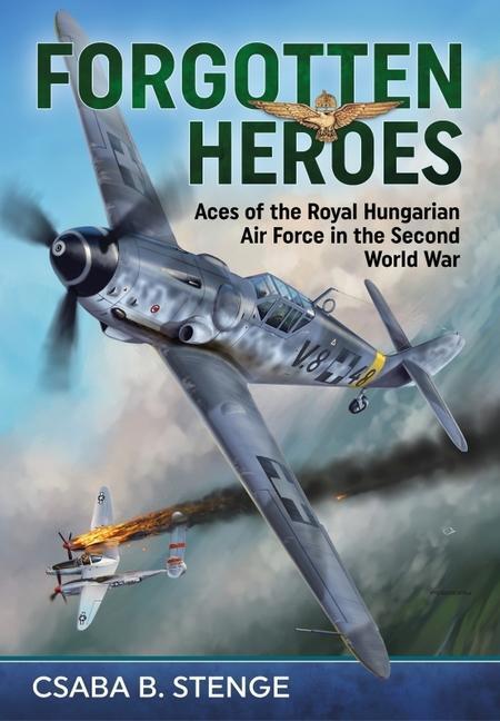 Cover: 9781804512487 | Forgotten Heroes: Aces of the Royal Hungarian Air Force in the...