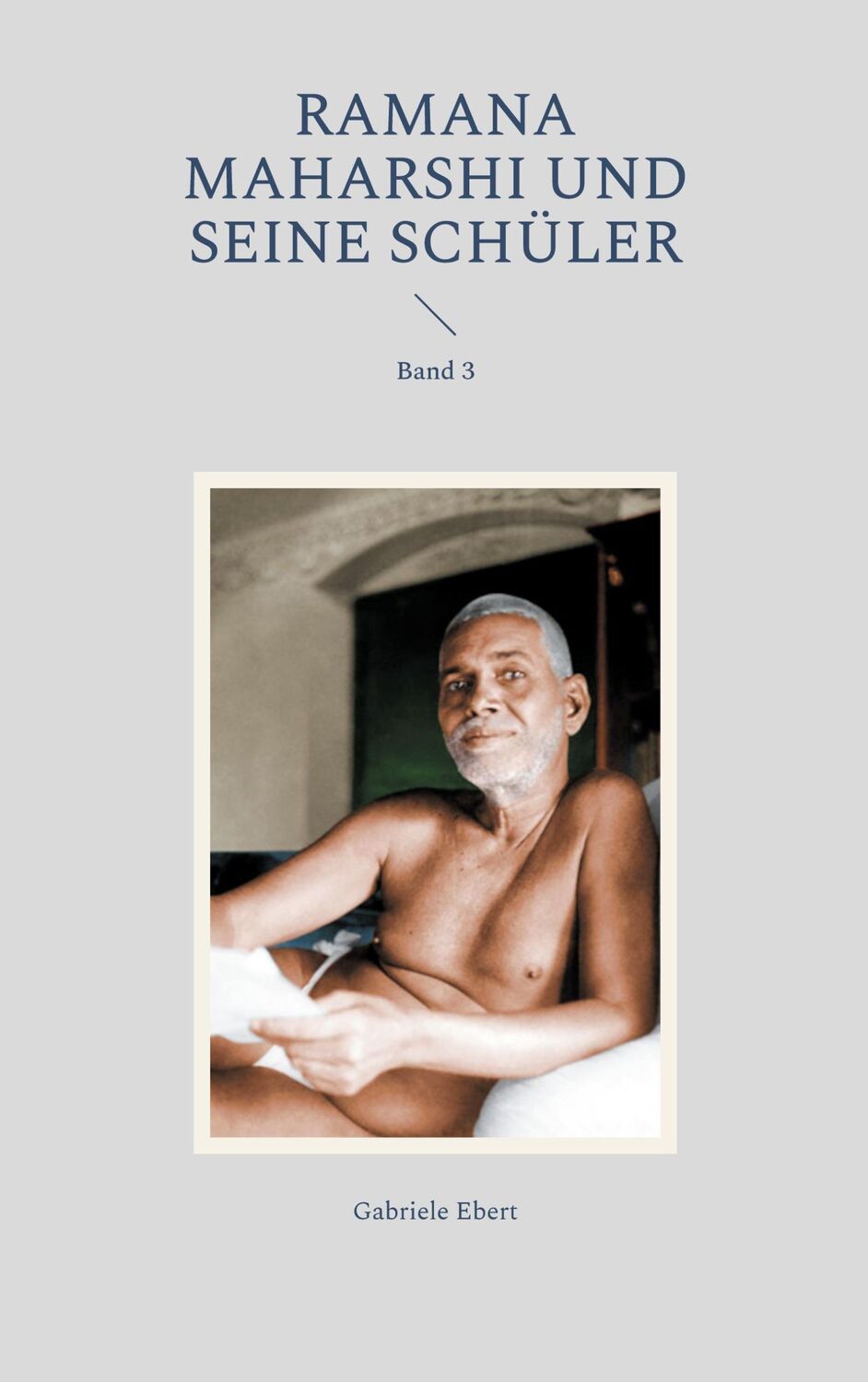 Cover: 9783758319082 | Ramana Maharshi und seine Schüler | Band 3 | Gabriele Ebert | Buch