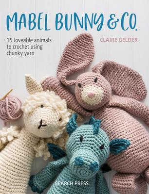 Cover: 9781782217336 | Mabel Bunny &amp; Co. | 15 Loveable Animals to Crochet Using Chunky Yarn