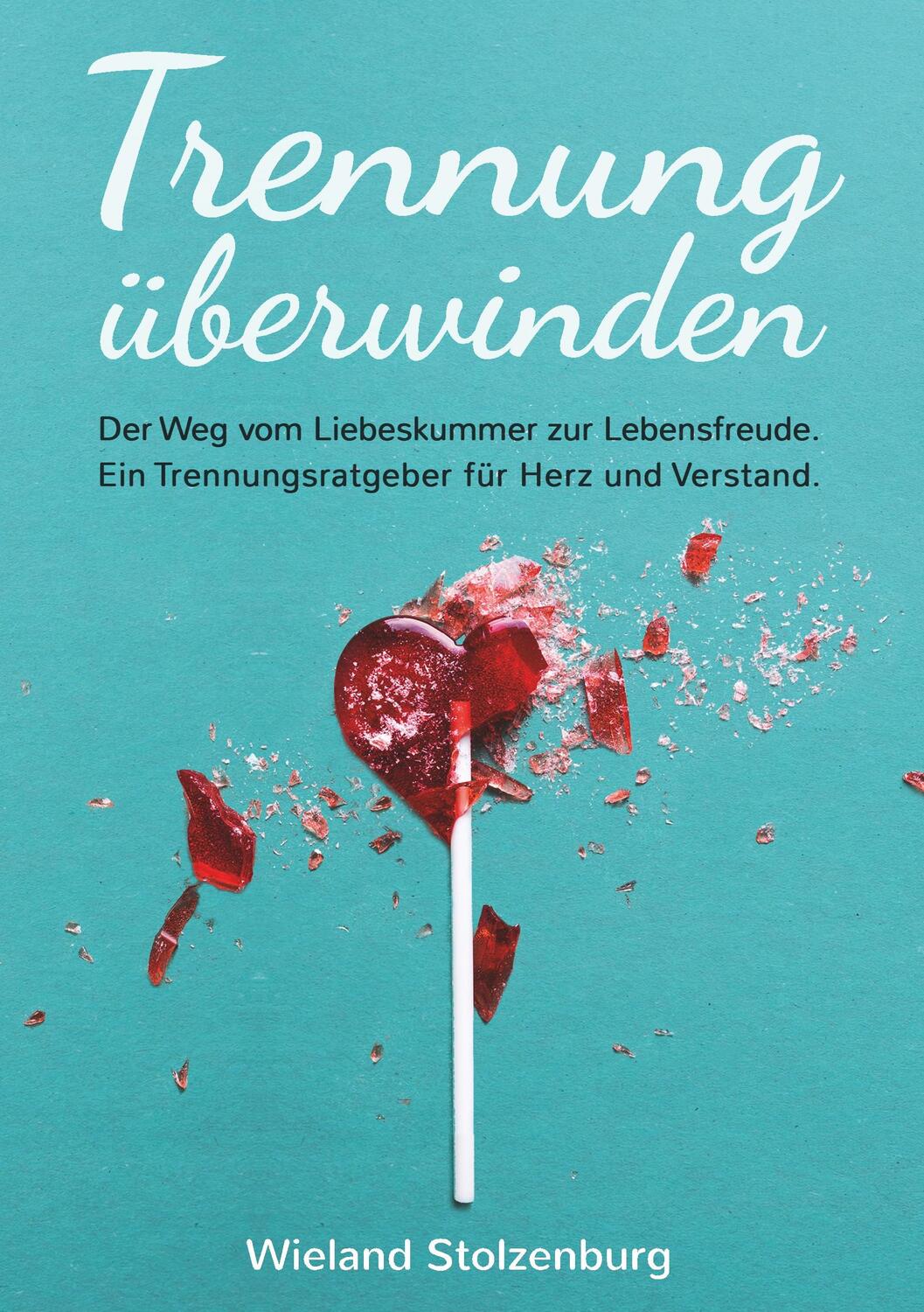 Cover: 9783748173212 | Trennung überwinden: Der Weg vom Liebeskummer zur Lebensfreude. Ein...