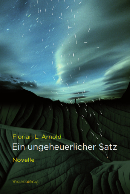 Cover: 9783981667417 | Ein ungeheuerlicher Satz | Novelle | Florian L. Arnold | Taschenbuch