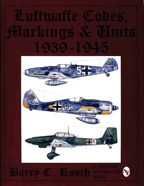 Cover: 9780887407963 | Luftwaffe Codes, Markings &amp; Units 1939-1945 | Barry C. Rosch | Buch