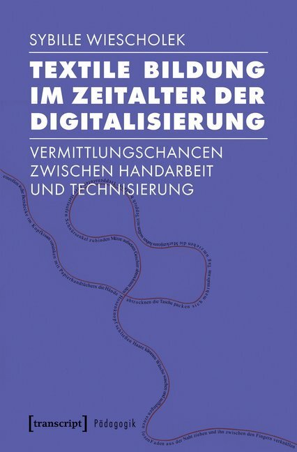 Cover: 9783837646870 | Textile Bildung im Zeitalter der Digitalisierung | Sybille Wiescholek