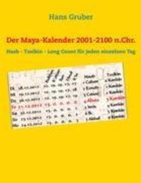 Cover: 9783844810226 | Der Maya-Kalender 2001-2100 n.Chr. | Hans Gruber | Taschenbuch | 2011