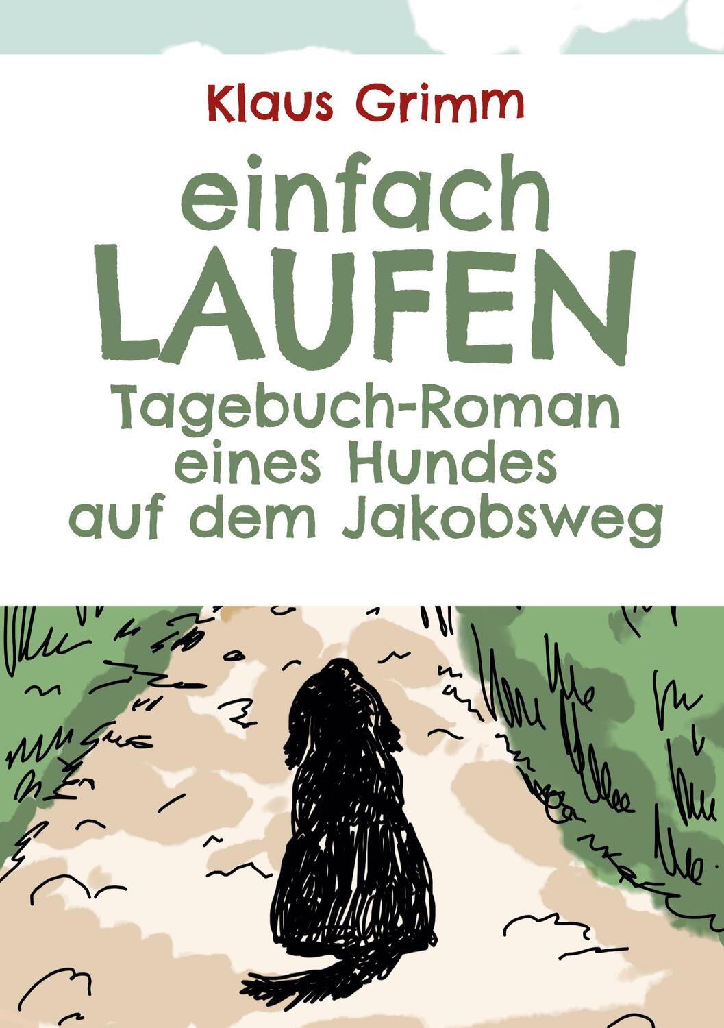 Cover: 9783751986298 | Einfach laufen. Tagebuch-Roman eines Hundes auf dem Jakobsweg | Grimm