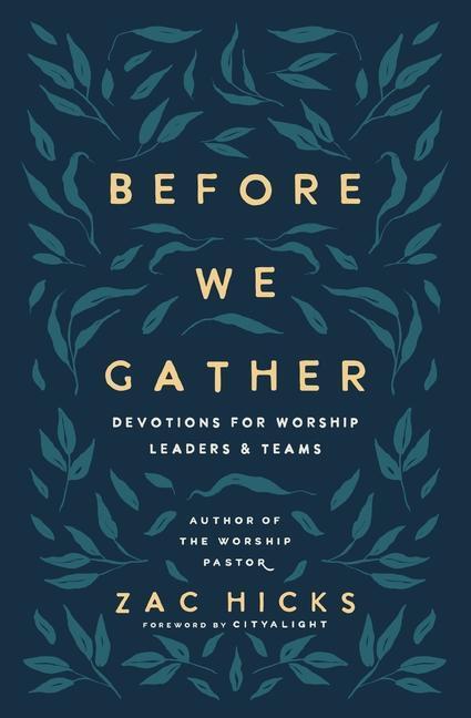 Cover: 9780310145073 | Before We Gather | Devotions for Worship Leaders and Teams | Hicks