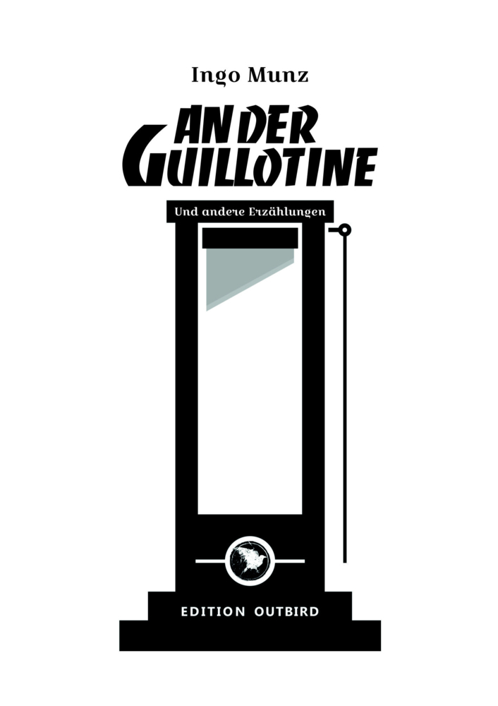 Cover: 9783948887209 | An der Guillotine | und andere Erzählungen | Ingo Munz | Buch | 2021