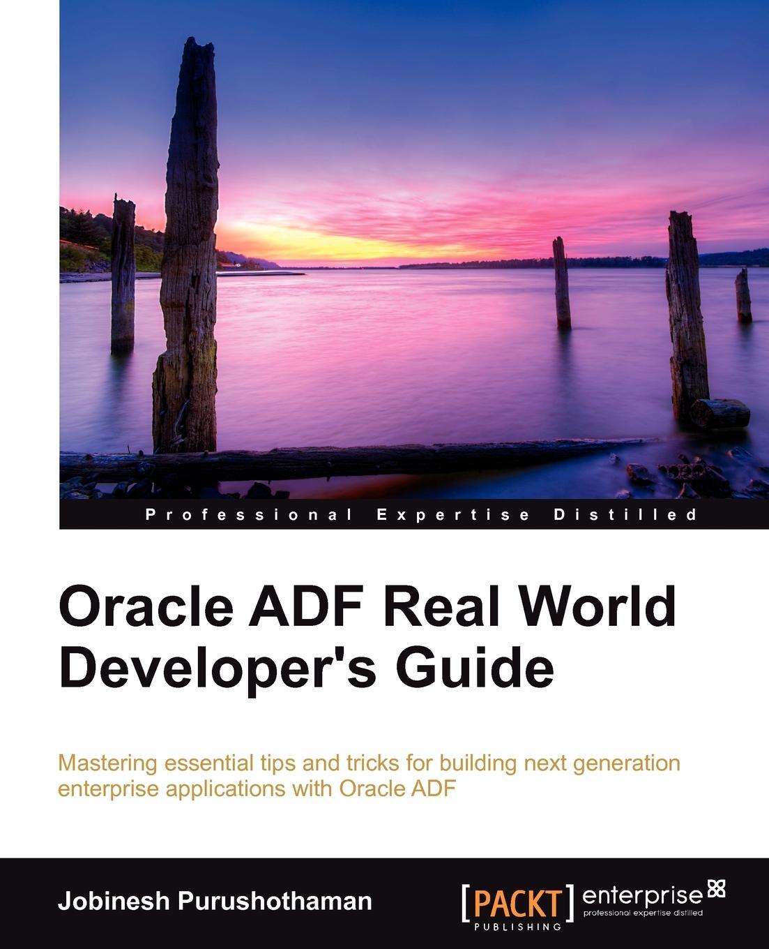 Cover: 9781849684828 | Oracle Adf Real World Developer's Guide | Jobinesh Purushothaman
