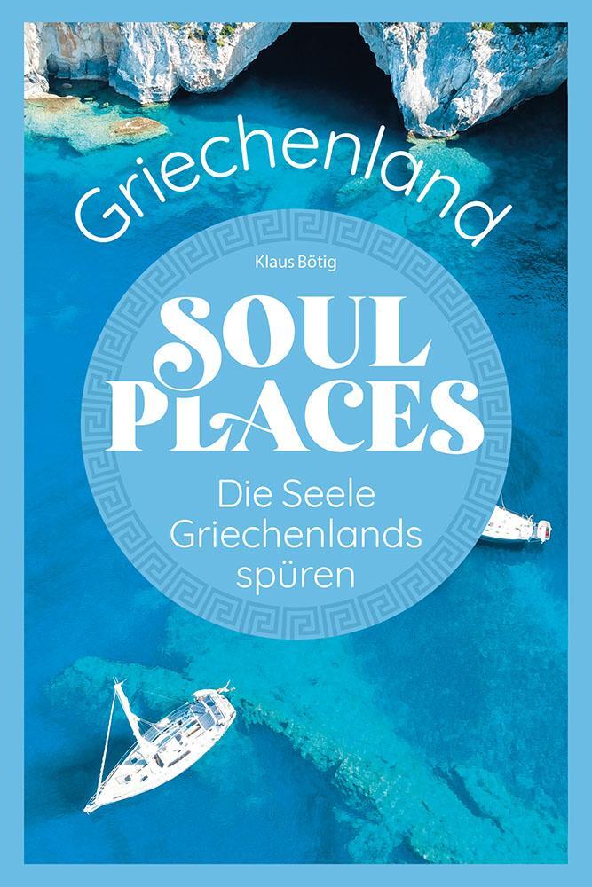 Cover: 9783831736973 | Soul Places Griechenland - Die Seele Griechenlands spüren | Bötig