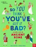 Cover: 9781788004756 | British Museum: So You Think You've Got It Bad? A Kid's Life in...