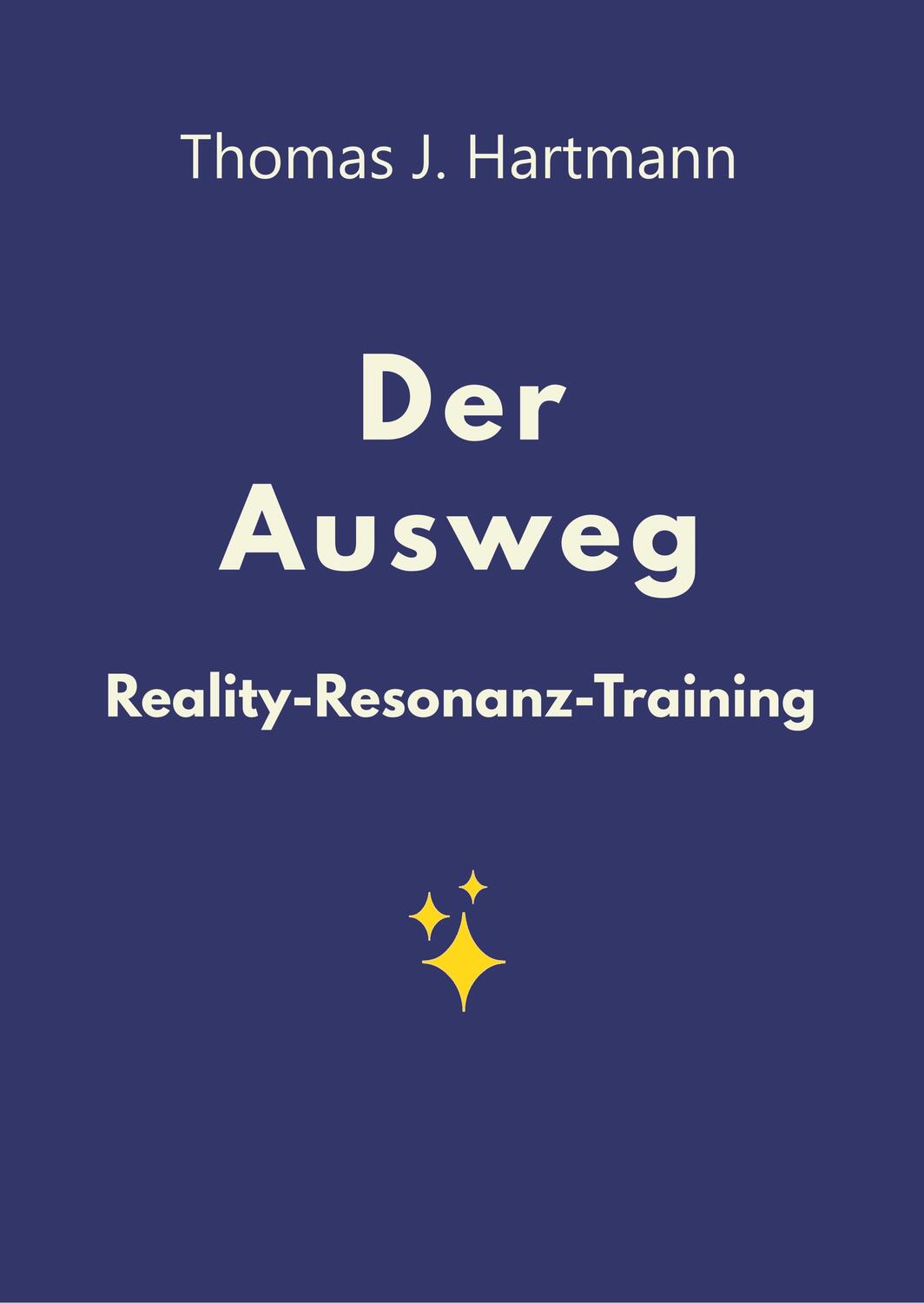 Cover: 9783746975153 | Der Ausweg | Reality-Resonanz-Training | Thomas J. Hartmann | Buch