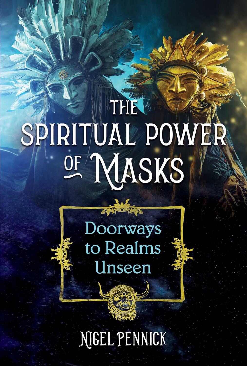 Cover: 9781644114049 | The Spiritual Power of Masks: Doorways to Realms Unseen | Pennick