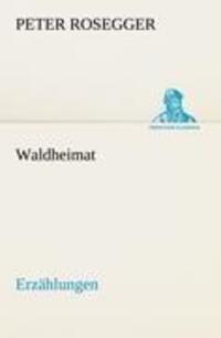 Cover: 9783842414709 | Waldheimat | Erzählungen | Peter Rosegger | Taschenbuch